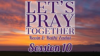Let's Pray Together Session 10-Kevin & Kathi Zadai