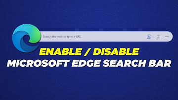 How To Enable/ Disable Microsoft Edge Search Bar In Windows
