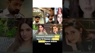 Pakistani Celebrities Give Iqrar Ul Hassan a Reality Check, Spark Debate Online #sheheryarmunawar