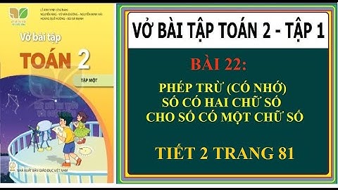 VỞ BÀI TẬP TOÁN 2 | BÀI 22 PHÉP TRỪ CÓ NHỚ SỐ CÓ HAI CHỮ SỐ CHO SỐ CÓ MỘT CHỮ SỐ | TIẾT 2 TRANG 81