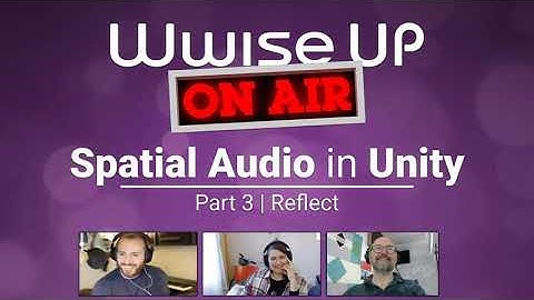 Wwise Up on Air - Hands On | Spatial Audio in Unity (Part 3 - Wwise Reflect)