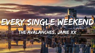 The Avalanches, Jamie xx - Every Single Weekend (Lyrics)