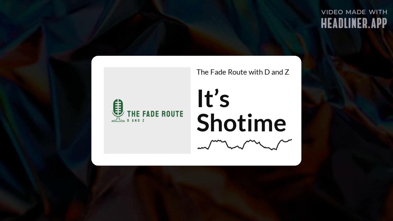 The Fade Route with D and Z - It’s Shotime