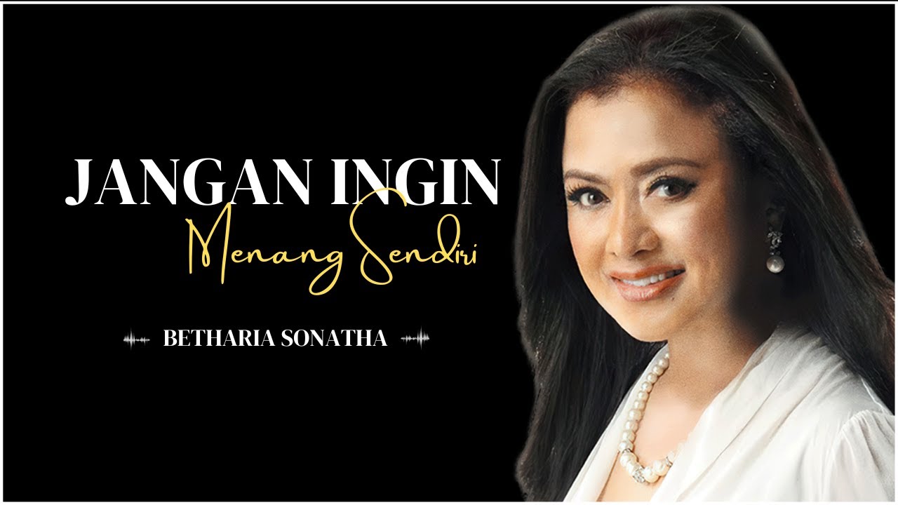Jangan Ingin Menang Sendiri  - Betharia Sonatha - Lagu Lirik