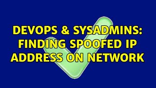DevOps & SysAdmins: Finding spoofed IP address on network