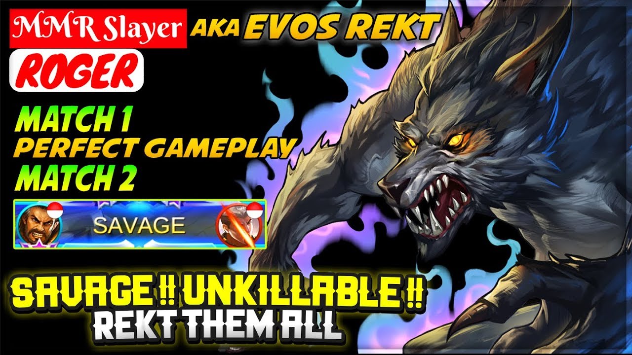 SAVAGE !! Unkillable !! Rekt Them All [ EVOS Rekt Roger ] MMR Slayer ...