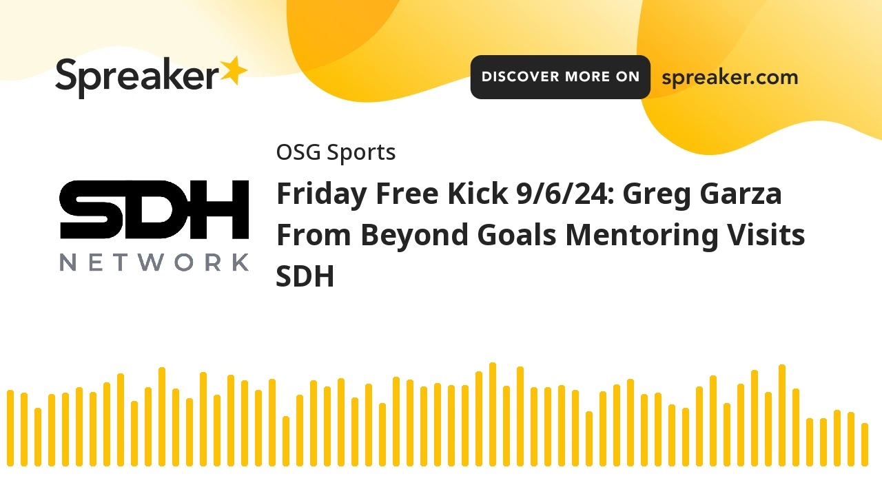 Friday Free Kick 9/6/24: Greg Garza From Beyond Goals Mentoring Visits SDH