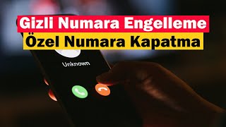 Gizli Numara Engelleme | Özel Numara Kapatma | Turkcell, Türk Telekom, Vodafone ve PTT Cell