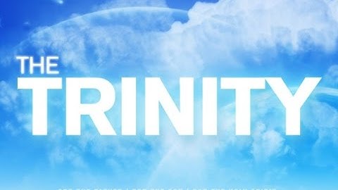 The Trinity - A Biblical and Logical Explanation