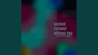 Ancient Forever Without You