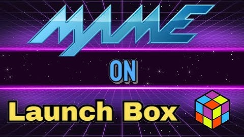 Setting up MAME on Launchbox