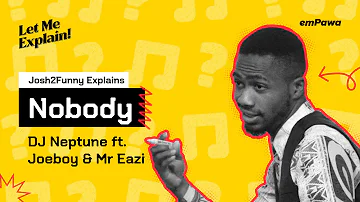 Nobody - DJ Neptune, Joeboy & Mr Eazi: An Explanation By Josh2Funny