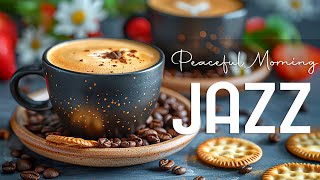 Peaceful Jazz Music ☕ Morning Jazz Instrumental & Gentle Bossa Nova for Happy Mood