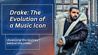 Drake - The Evolution of a Music Icon