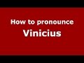 How to pronounce Vinicius (Brazilian Portuguese/Brazil)  - PronounceNames.com