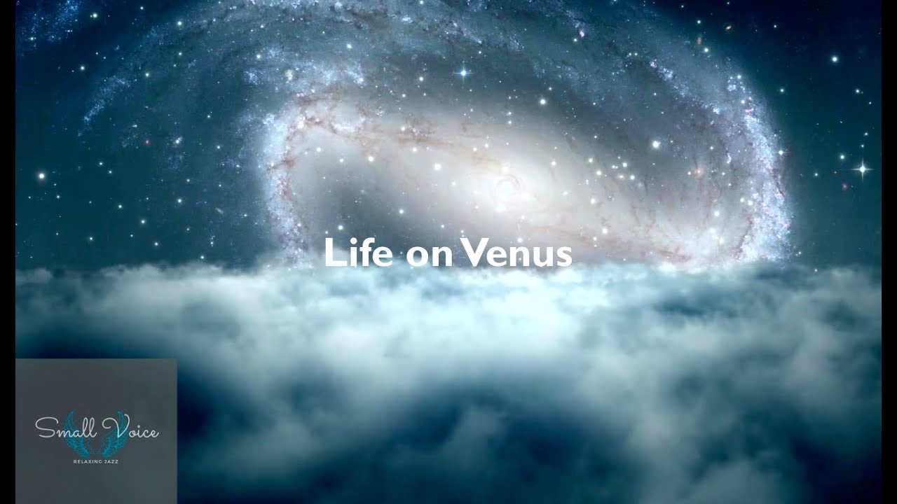 Life on Venus:  Fall asleep to relaxing otherworldy Jazz