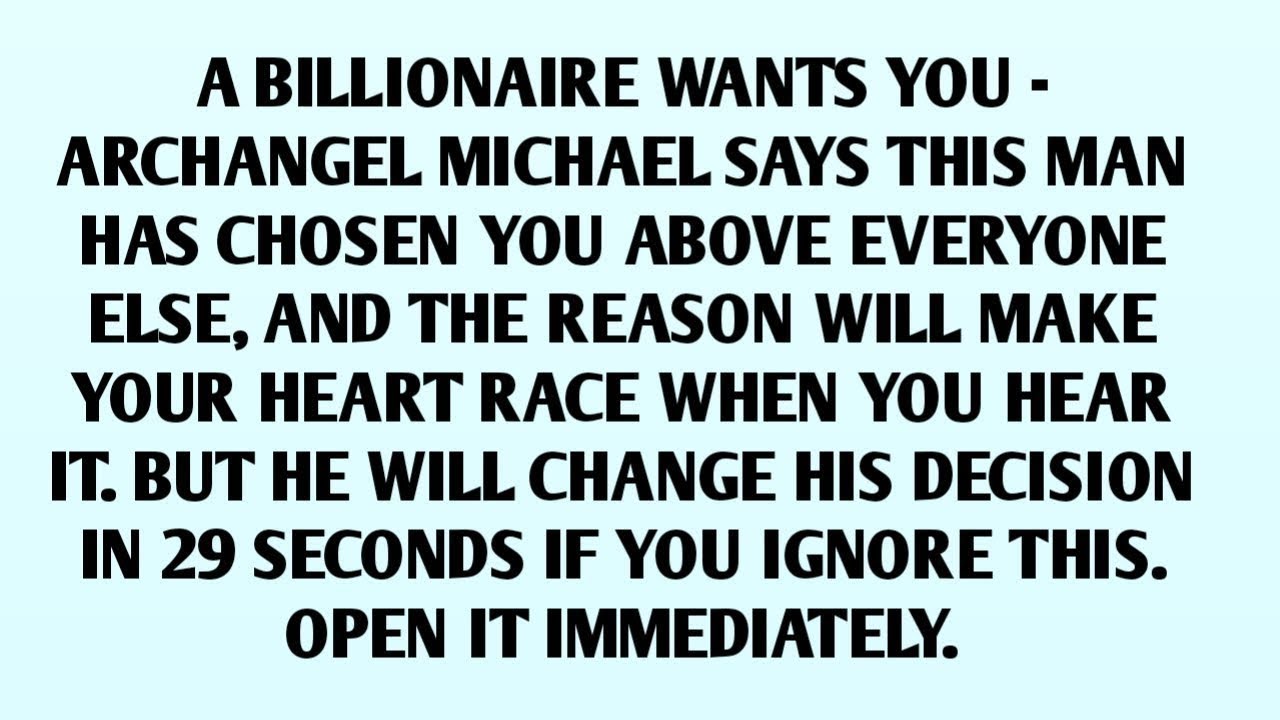 📃A BILLIONAIRE WANTS YOU - ARCHANGEL MICHAEL SAYS THIS MAN HAS CHOSEN YOU