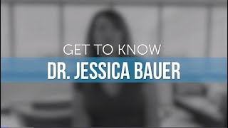 Get To Know Dr. Jessica Bauer