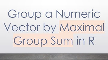 Group a Numeric Vector by Maximal Group Sum in R