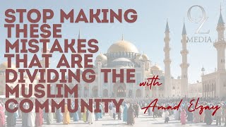 STOP Making These Mistakes That Are DIVIDING the Muslim Community