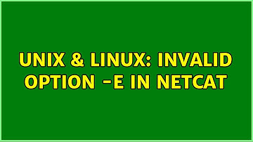 Unix & Linux: invalid option -e in netcat