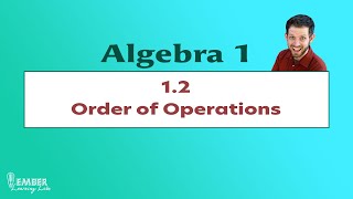 1-2 Order of Operations | Algebra 1 | Ember Learning Labs