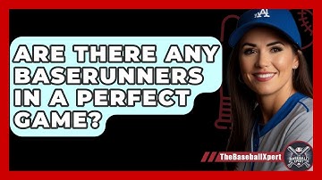 Are There Any Baserunners In A Perfect Game? - The Baseball Xpert