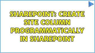 Sharepoint: Create Site Column Programmatically In SharePoint