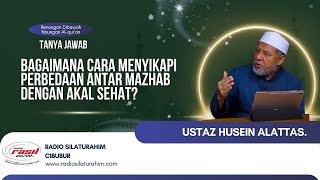 Bagaimana Cara Menyikapi Perbedaan Antar Mazhab Dengan Akal Sehat? || Ustaz Husein Alattas
