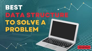 How to choose a Data Structure to solve a problem?