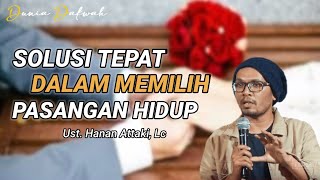 KETIKA BINGUNG DALAM MEMILIH PASANGAN HIDUP. Ust. Hanan Attaki, Lc