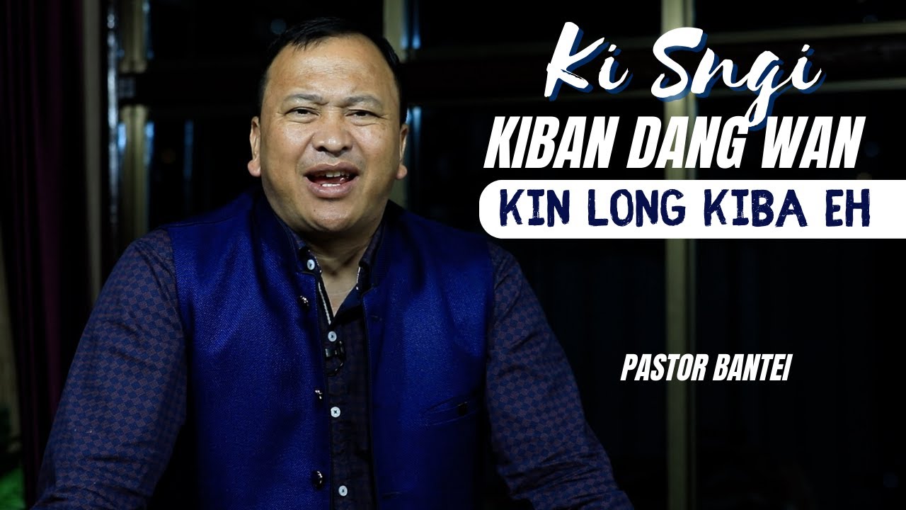 Ki sngi kiban dang wan kin long kiba eh | Pastor Bantei Potternet tv ...