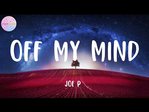 joe p - Off My Mind (Lyrics)