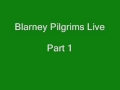 Blarney Pilgrims Live Part 1 Blarney Pilgrims Live Part 1