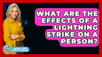 What Are The Effects Of A Lightning Strike On A Person? - Weather Watchdog