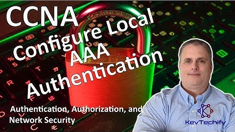 Configure Local AAA Authentication - Auth, Authorization, and Accounting - CCNA - KevTechify | vid27