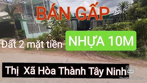 Bán Nhà Đất Gấp 2 Mặt Tiền Nhựa 10m - Thị Xã Hòa Thành Tây Ninh | Điền Thổ Tây Ninh