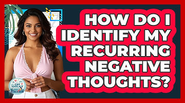 How Do I Identify My Recurring Negative Thoughts? - CBT Toolkit