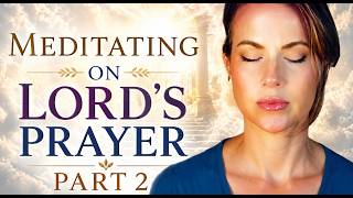 Meditating on the Lords Prayer (Part 2)