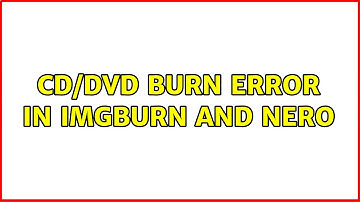 CD/DVD burn error in ImgBurn and Nero