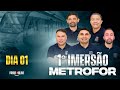 DIA 01 | 1º IMERSÃO METROFOR