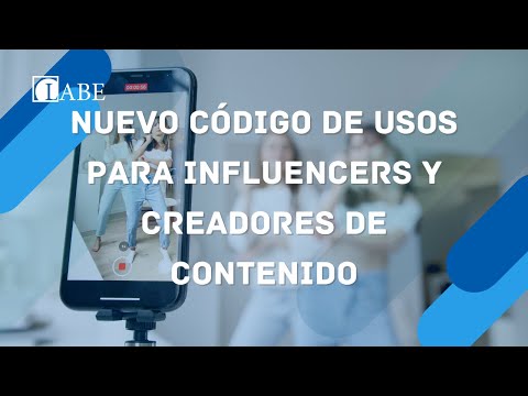Nuevo código de usos para influencers y creadores de contenido| LABE Abogados Madrid