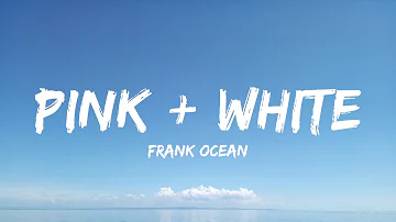 Frank Ocean - Pink + White (Lyrics) - Post Malone, Toosii, David Kushner, Lil Durk Featuring J. Cole