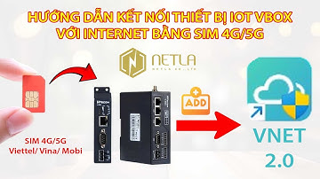 HƯỚNG DẪN CÀI ĐẶT KẾT NỐI INTERNET VBOX BẰNG SIM4G/5G & ADD THIẾT BỊ VÀO TÀI KHOẢN VNET 2.0 | NETLA