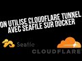 On utilise un tunnel cloudflare pour accder a un container seafile sans ouvrir de ports