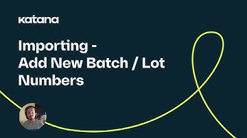 Importing: Add New Batch / Lot Numbers (Episode 67) | Katana Cloud Inventory