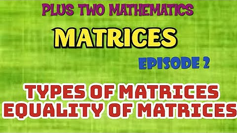 PLUS TWO MATHEMATICS -CHAPTER -3 -MATRICES -EPISODE -2(UPDATED)