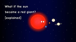 What if the sun became a red giant? [explained]