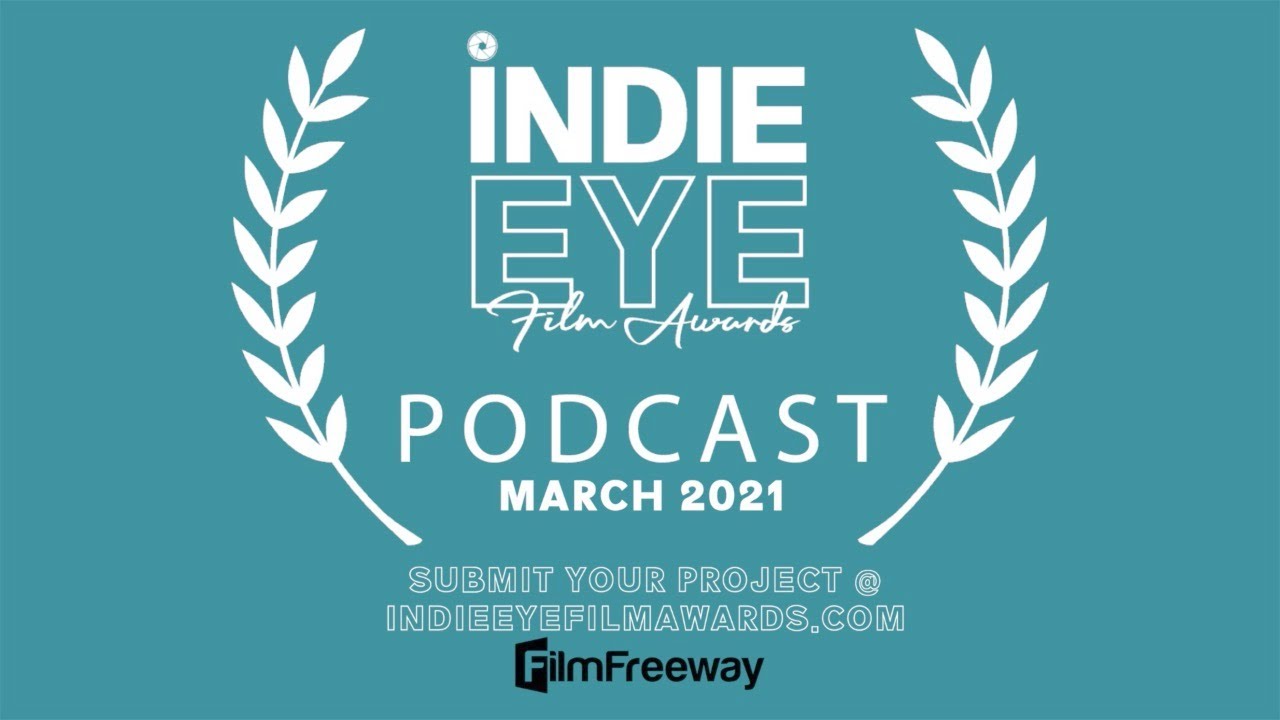 IndieEye Film Awards podcast - March 2021 indie film submissions and winners review