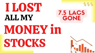 I LOST EVERYTHING IN THE STOCK MARKET. (RS 750000 LOSS)